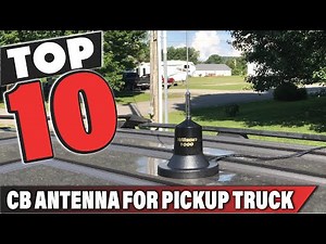 Best Cb Antenna For Pickup Truck In 2025- Top 10 Cb Antenna For Pickup Trucks Review