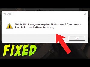 Fix Valorant This Build Of Vanguard Requires TPM version 2.0 and Secure Boot to be Enable - VAN 9001