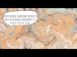 Finite Fourier Transform (FFT) Method - Solving PDE's for BVP's in Spherical Coordinates (Pt. 1)