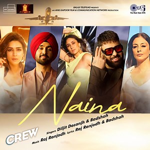 Naina (From "Crew") - Diljit Dosanjh, Badshah & Raj Ranjodh: Song Lyrics, Music Videos & Concerts