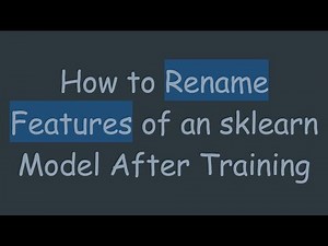 How to Rename Features of an sklearn Model After Training