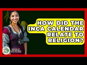 How Did The Inca Calendar Relate To Religion? - History Of Latin Cultures