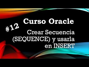 Curso Oracle #12 Crear Secuencia (SEQUENCE) y usarla en INSERT