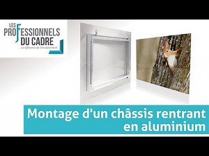 Comment assembler un châssis rentrant en aluminium par les Professionnels du Cadre