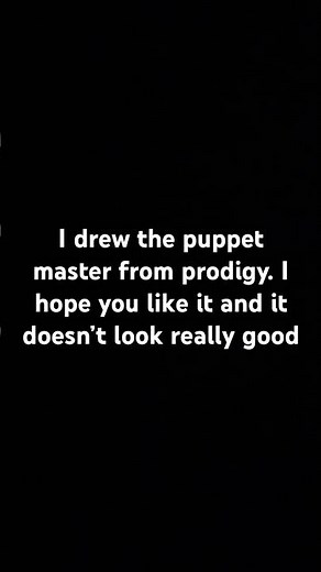 I drew the puppet master from prodigy. I hope you like it and it doesn’t look really good.
