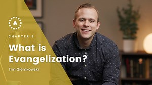 Chapter 8: What is Evangelization?