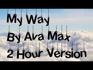 My Way By Ava Max 2 Hour Version