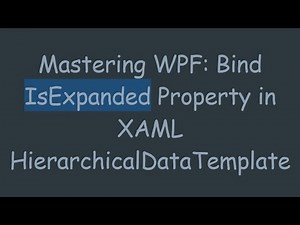 Mastering WPF: Bind IsExpanded Property in XAML HierarchicalDataTemplate