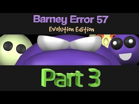 Barney Error 57 (Evolution Edition) [Part 3]