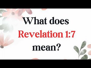 What does Revelation 1:7 mean?