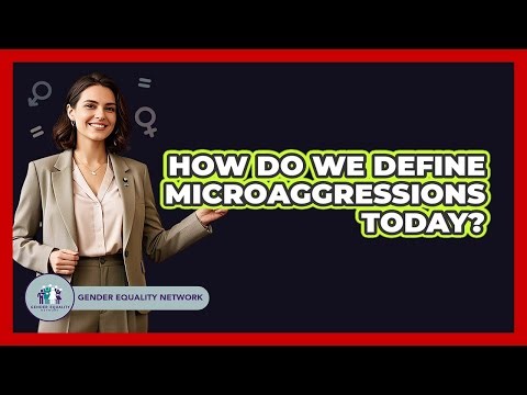 How Do We Define Microaggressions Today? - Gender Equality Network