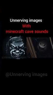 unnerving images with minecraft cave sounds