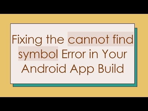 Fixing the cannot find symbol Error in Your Android App Build