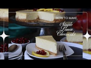 Easy Homemade Lemon Cheesecake | Beginner Friendly Recipe | Easy & Perfect Every Time