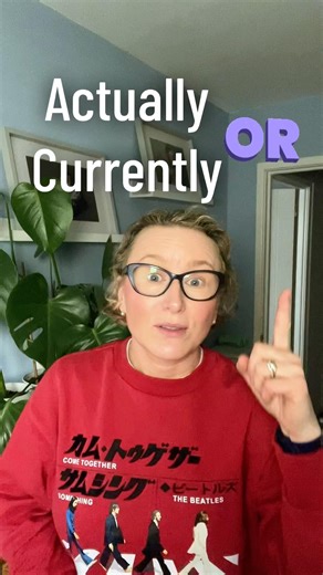“Actually” Does NOT Mean “Currently”
