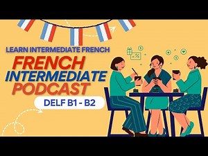 Learn Intermediate French: Podcast Learning practice Intermediate DELF B2-C1 level