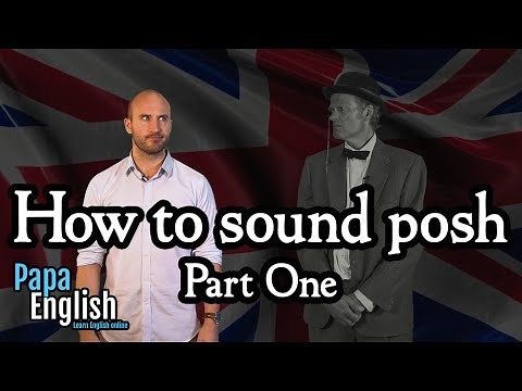 How to sound posh - Part one