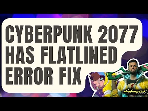 How To Fix Cyberpunk 2077 Has Flatlined Error | Crashing On Startup [Updated 2024]