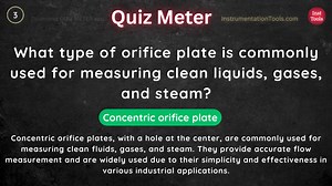 What type of orifice plate is commonly used for measuring clean liquids, gases, and steam? Watch Full Video: bit.ly/orificeQ Website: instrumentationtools.com Tags: #orifice #orificeplate #flow #measurement #flowmeter #flowmeasurement | Instrumentation and control engineering | Facebook