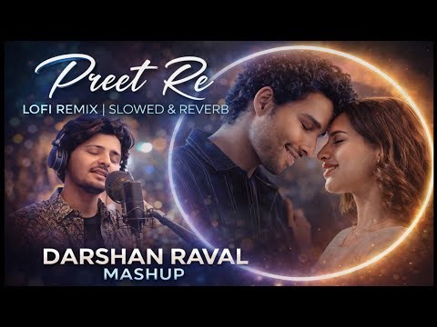 Preet Re 💖 Lofi Remix | Slowed & Reverb | Darshan Raval Mashup | 8D Audio | Slowed + Reverb Lofi
