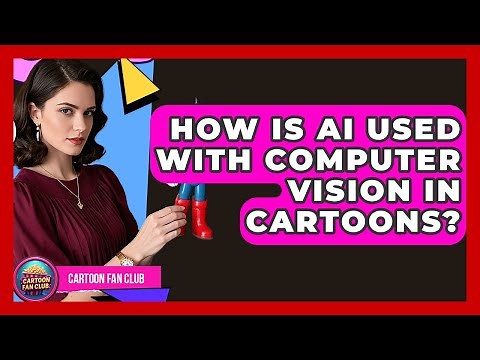 How Is AI Used With Computer Vision In Cartoons? - Cartoon Fan Club