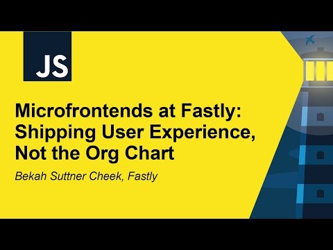 Microfrontends at Fastly: Shipping User Experience, Not the Org Chart - Bekah Suttner Cheek, Fastly