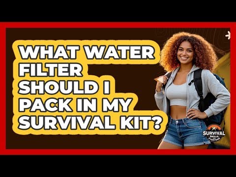 What Water Filter Should I Pack In My Survival Kit?