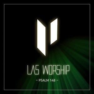 PSALM 148 - LAS WORSHIP: Song Lyrics, Music Videos & Concerts