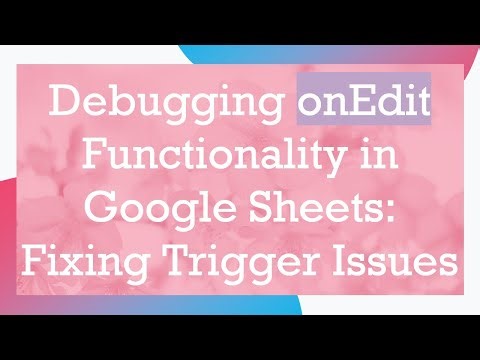 Debugging onEdit Functionality in Google Sheets: Fixing Trigger Issues