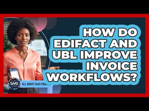 How Do EDIFACT And UBL Improve Invoice Workflows?