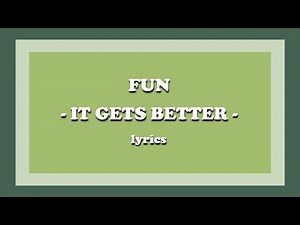 It Gets Better - fun. (Lyrics)