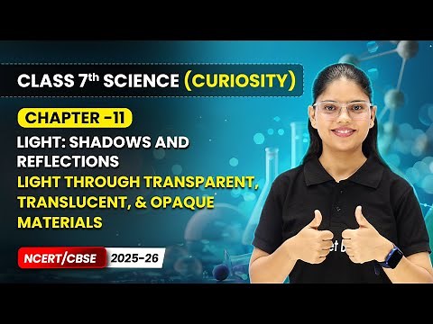 Light Through Transparent, Translucent, & Opaque Materials | Chapter 11 | Class 7 Science Curiosity