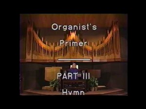 A Church Organist's Primer Part III Hymn Accompaniment