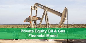 Private Equity Oil and Gas Financial Model | eFinancialModels