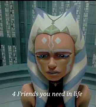 Four friends what you need life Ahsoka Tano edit version