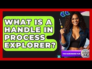 What Is A Handle In Process Explorer? - The Hardware Hub