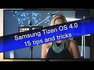 Samsung Tizen OS 4.0 - 15 tips and tricks