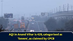 AQI in Anand Vihar is 429, categorised as 'Severe', as claimed by CPCB