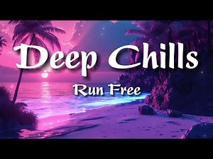 Deep Chills - Run Free ( lyrics )