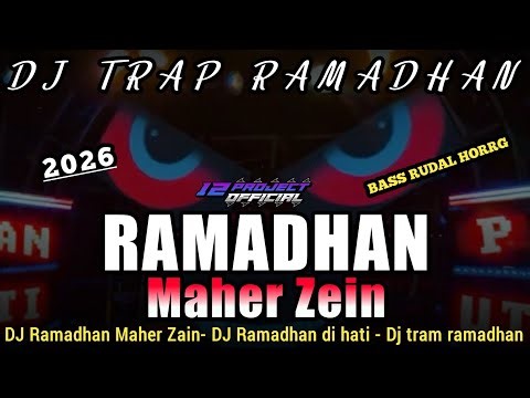 DJ TRAP RAMADHAN 2026 MAHER ZAIN (RAMADHAN IN THE HEART) BASS RUDAL HORRG