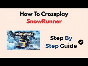 How To Crossplay SnowRunner – Full Platform Compatibility Guide