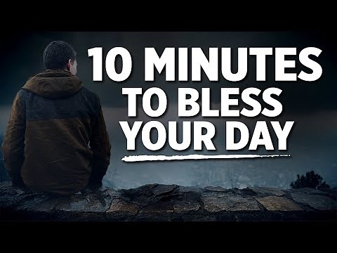 A Blessed 10 Minute Prayer To Begin Your Day Focused On God
