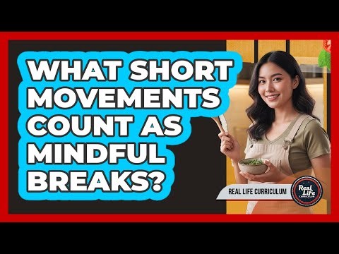 What Short Movements Count As Mindful Breaks?