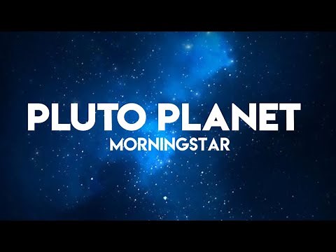 MorningStar - Pluto planet [LYRICS]
