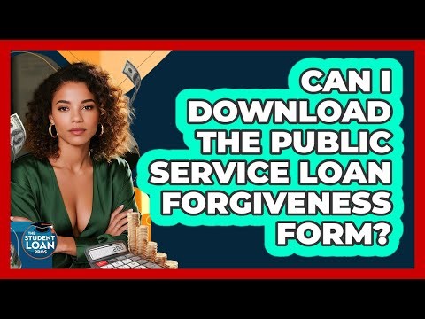 Can I Download The Public Service Loan Forgiveness Form?