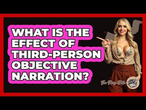 What Is the Effect of Third-Person Objective Narration?