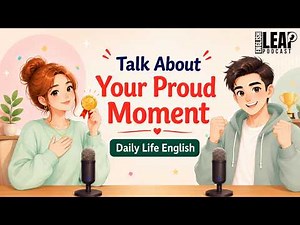 English Podcast For Daily Life English | Talk About Your Proud Moment | Learn English Fast