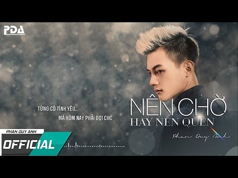 Nên Chờ Hay Nên Quên - Phan Duy Anh ( MV Official Lyrics )