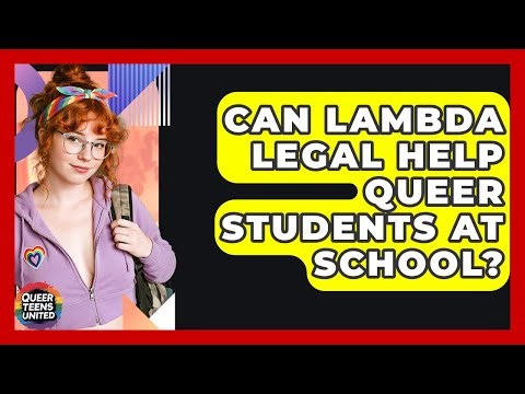 Can Lambda Legal Help Queer Students At School? - Queer Teens United