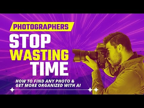 Photographers: Stop Wasting Time (How to find any photo and get organize with AI)